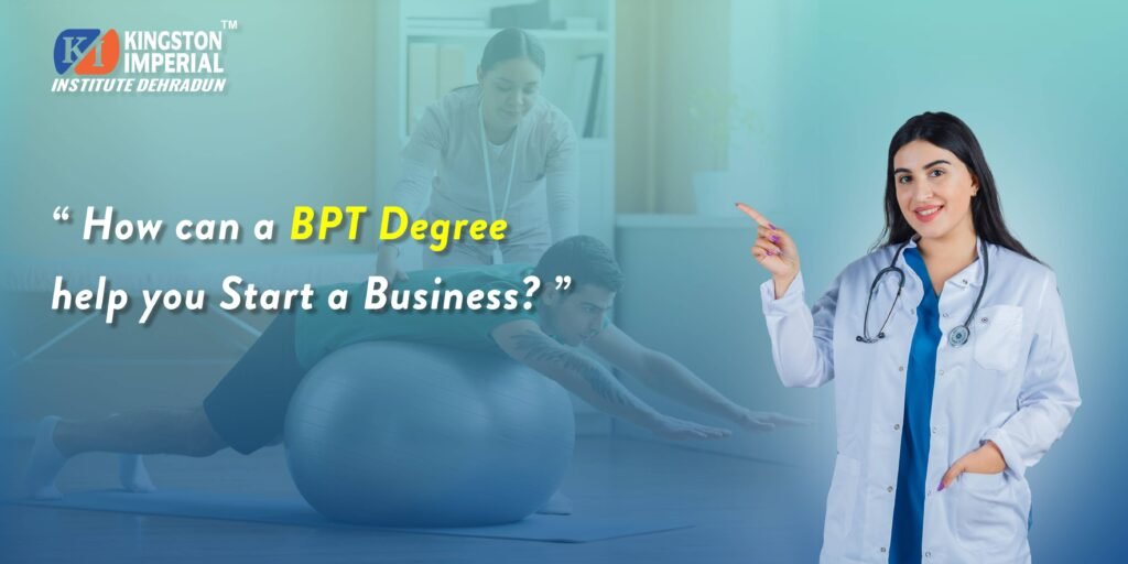 How Can a BPT Degree Help you Start a Business? 1 How can a BPT Degree help you Start a Business