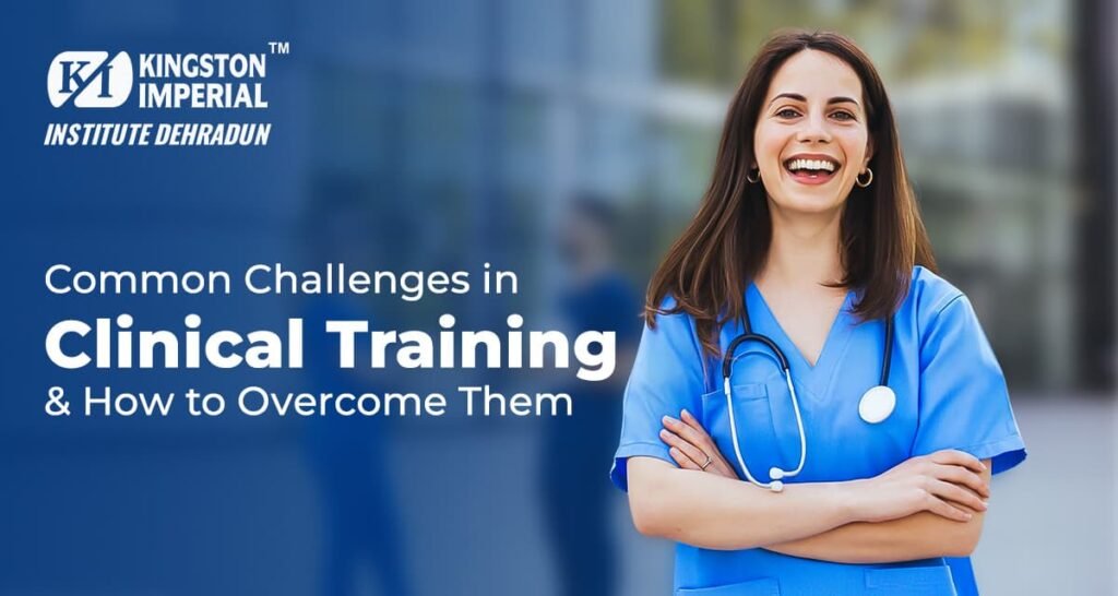 Common Challenges in Clinical Training & How to Overcome Them 1 Common Challenges in Clinical Training and Overcoming Them